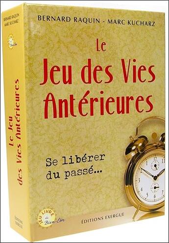 Couverture du livre « Le jeu des vies antérieures ; se libérer du passé... » de Marc Kucharz et Bernard Raquin aux éditions Exergue