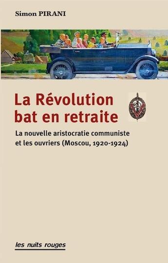 Couverture du livre « La révolution bat en retraite ; la nouvelle aristocratie communiste et les ouvriers (Moscou, 1920-1924) » de Simon Pirani aux éditions Nuits Rouges