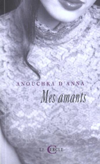 Couverture du livre « Mes Amants » de Andre D' Anna aux éditions Le Cercle