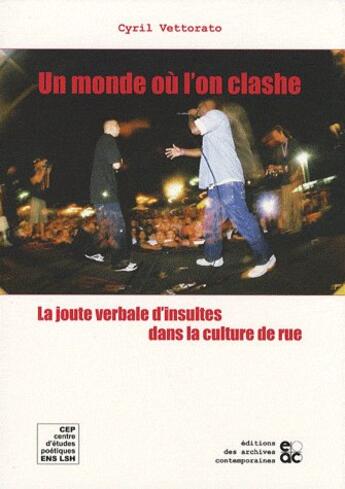 Couverture du livre « Un monde ou l'on clashe - la joute verbale d insultes dans la culture de rue » de Vettorato Cyril aux éditions Archives Contemporaines