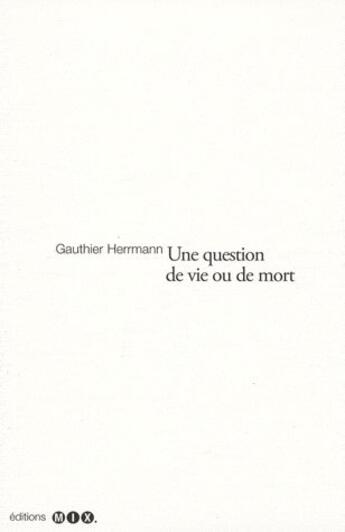 Couverture du livre « Une question de vie ou de mort » de Gauthier Hermann aux éditions Editions Mix