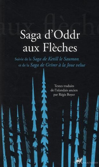 Couverture du livre « Saga d'Oddr aux flèches ; saga de Ketill le Saumon ; saga de Grimr à la Joue velue » de Anonyme aux éditions Anacharsis