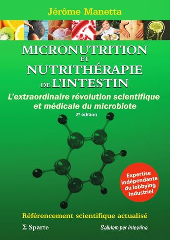 Couverture du livre « Micronutrition et nutrithérapie de l'intestin : L'extraordinaire révolution scientifique et médicale du microbiote (2e édition) » de Jerome Manetta aux éditions Sparte