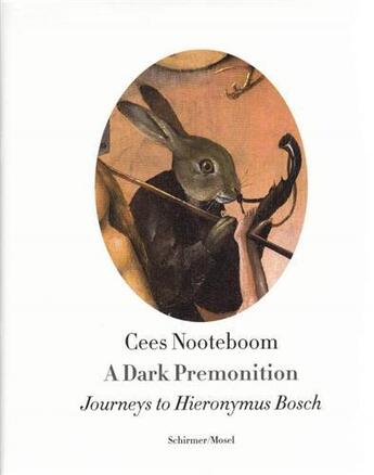 Couverture du livre « Cees nooteboom : a dark premonition journeys to hieronymus bosch » de  aux éditions Schirmer Mosel