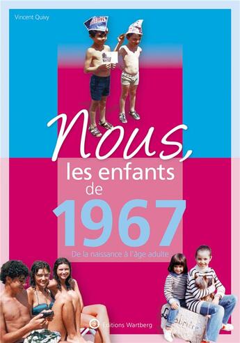 Couverture du livre « Nous, les enfants de : 1967 ; de la naissance à l'âge adulte » de Vincent Guivy aux éditions Wartberg