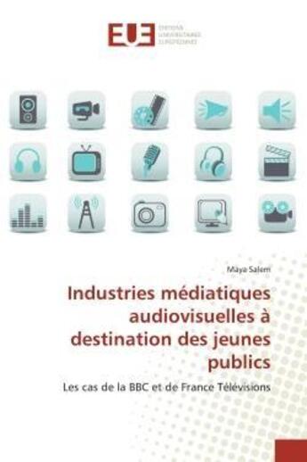 Couverture du livre « Industries mediatiques audiovisuelles a destination des jeunes publics - les cas de la bbc et de fra » de Salem Maya aux éditions Editions Universitaires Europeennes