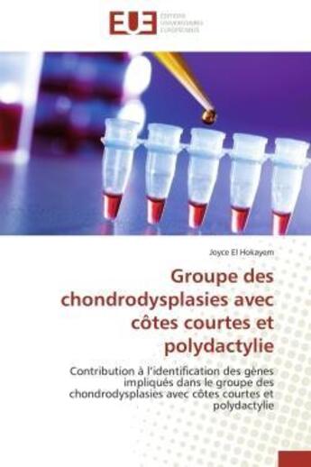 Couverture du livre « Groupe des chondrodysplasies avec cotes courtes et polydactylie - contribution a l'identification de » de El Hokayem Joyce aux éditions Editions Universitaires Europeennes