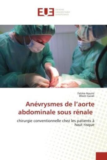 Couverture du livre « Anévrysmes de l'aorte abdominale sous rénale : chirurgie conventionnelle chez les patients à haut risque » de Fatma Aouini et Wiem Garali aux éditions Editions Universitaires Europeennes