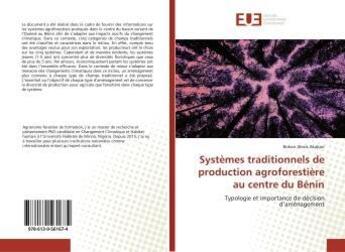 Couverture du livre « Systemes traditionnels de production agroforestiere au centre du benin - typologie et importance de » de Alexis Bokon aux éditions Editions Universitaires Europeennes