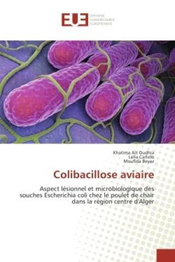 Couverture du livre « Colibacillose aviaire : Aspect lesionnel et microbiologique des souches escherichia coli chez le poulet de chair » de Oudhia, , Khatima aux éditions Editions Universitaires Europeennes