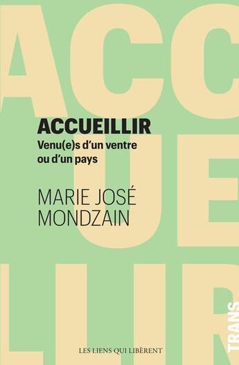 Couverture du livre « Accueillir : venu(e)s d'un ventre ou d'un pays » de Marie-Jose Mondzain aux éditions Les Liens Qui Liberent