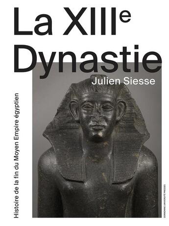 Couverture du livre « La XIIIe dynastie ; histoire de la fin du moyen empire égyptien » de Julien Siesse aux éditions Sorbonne Universite Presses