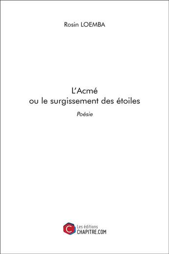 Couverture du livre « L'acmé ou le surgissement des étoiles » de Rosin Loemba aux éditions Chapitre.com