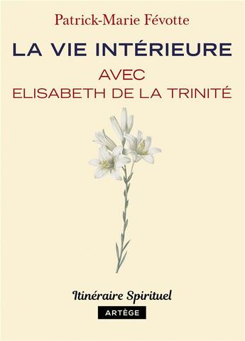 Couverture du livre « La vie intérieure avec Elisabeth de la Trinité » de Patrick-Marie Fevotte aux éditions Artege