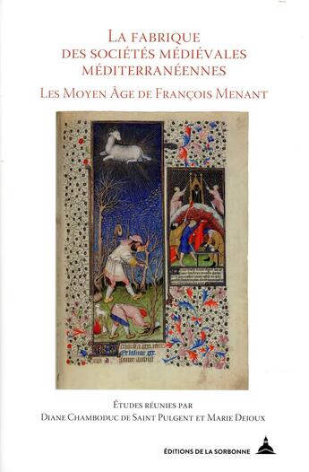 Couverture du livre « La fabrique des sociétés médiévales méditerranéennes ; les Moyen Âge de François Menant » de Marie Dejoux et Diane Chamboduc De Saint Pulgent aux éditions Editions De La Sorbonne