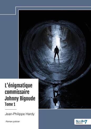 Couverture du livre « L'énigmatique commissaire Johnny Bigoude - Tome 1 » de Jean-Philippe Hardy aux éditions Nombre 7