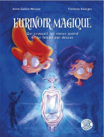 Couverture du livre « L'urinoir magique : qui exaucait les voeux quand on lui fait pipi dessus » de Anne-Gaelle Morizur et Florence Bourges aux éditions Goater