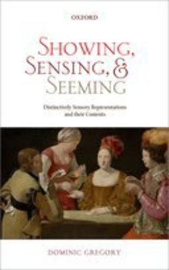 Couverture du livre « Showing, Sensing, and Seeming: Distinctively Sensory Representations a » de Gregory Dominic aux éditions Oup Oxford