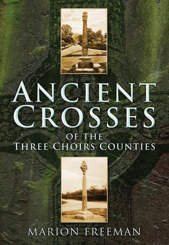 Couverture du livre « Ancient Crosses of the Three Choirs Counties » de Freeman Marion aux éditions History Press Digital