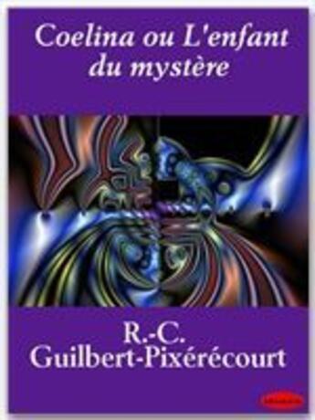 Couverture du livre « Coelina ou l'enfant du mystère » de René Charles Guilbert De Pixérécourt aux éditions Ebookslib