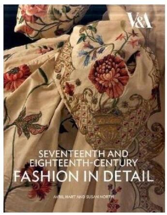 Couverture du livre « Seventeenth and eighteenth-century ; fashion in detail » de Avril Hart aux éditions Victoria And Albert Museum