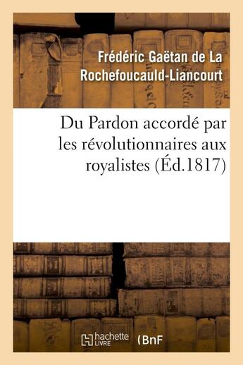 Couverture du livre « Du pardon accorde par les revolutionnaires aux royalistes » de La Rochefoucauld-Lia aux éditions Hachette Bnf