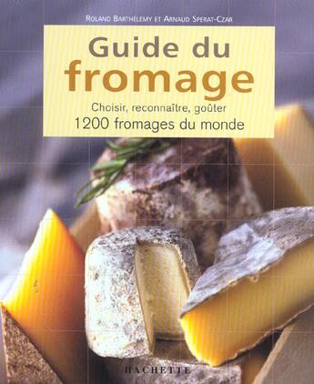 Couverture du livre « Guide Du Fromage » de Arnaud Sperat-Czar et Roland Barthelemy aux éditions Hachette Pratique