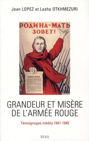 Couverture du livre « Grandeur et misère de l'armée rouge ; témoignages inédits 1941-1945 » de Jean Lopez et Lasha Otkhmezuri aux éditions Seuil