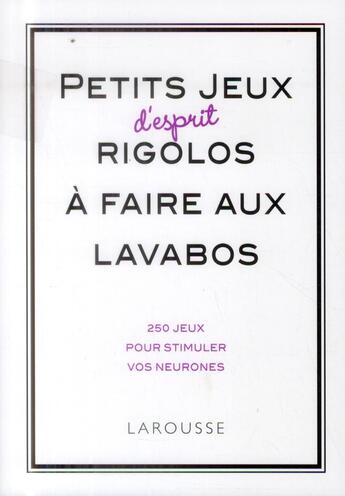 Couverture du livre « Petits jeux d'esprit rigolos à faire aux lavabos ; 200 jeux pour stimuler vos neurones » de M Lecreux aux éditions Larousse