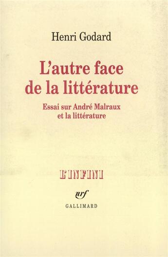 Couverture du livre « L'autre face de la litterature - essai sur andre malraux et la litterature » de Henri Godard aux éditions Gallimard