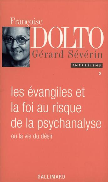 Couverture du livre « Les Évangiles et la foi au risque de la psychanalyse ou La vie du désir » de Gerard Severin et Francoise Dolto aux éditions Gallimard