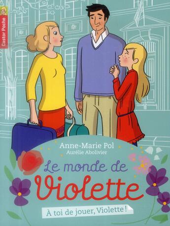 Couverture du livre « Le monde de Violette t.7 ; à toi de jouer Violette ! » de Anne-Marie Pol et Aurélie Abolivier aux éditions Pere Castor