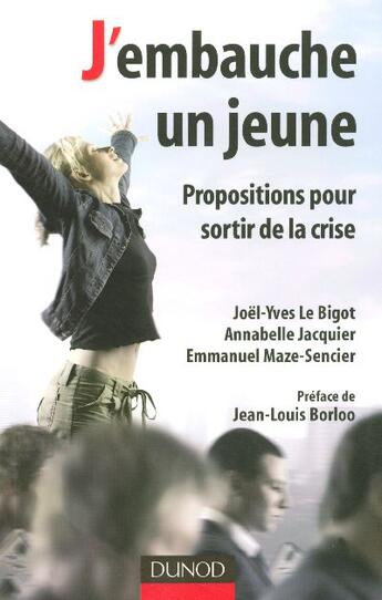 Couverture du livre « J'Embauche Un Jeune ! Propositions Pour Sortir De La Crise » de Joel-Yves Le Bigot et Annabelle Jacquier et Isabelle Maze-Sencier aux éditions Dunod