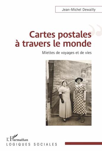 Couverture du livre « Cartes postales à travers le monde : miettes de voyages et de vies » de Jean-Michel Dewailly aux éditions L'harmattan