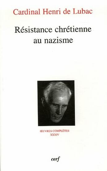 Couverture du livre « Oeuvres complètes Tome 34 ; résistance chrétienne au nazisme » de Lubac H De aux éditions Cerf