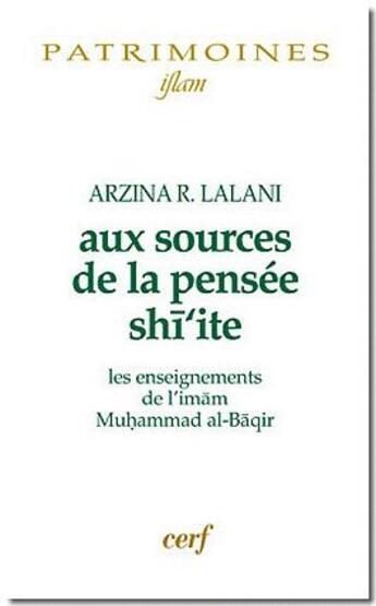 Couverture du livre « Aux sources de la pensée shiite ; les enseignements de l'imam Muhammad al-Baqir » de Arzina R. Lalani aux éditions Cerf