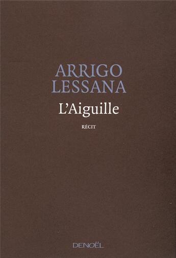 Couverture du livre « L'aiguille » de Arrigo Lessana aux éditions Denoel