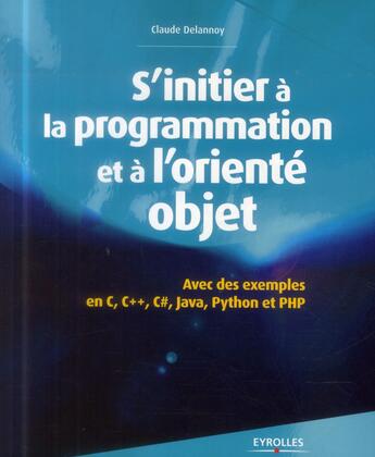 Couverture du livre « S'initier à la programmation et à l'orienté objet (2e édition) » de Claude Delannoy aux éditions Eyrolles