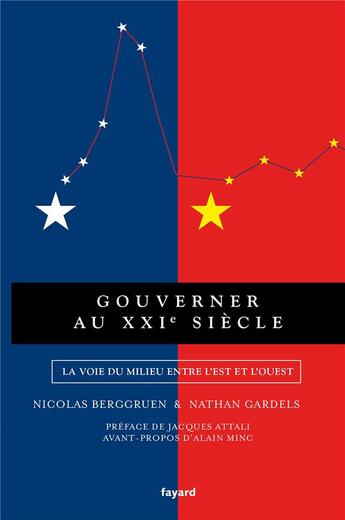 Couverture du livre « Gouverner au XXIe siècle ; la voie du milieu entre l'Est et l'Ouest » de Nicolas Berggruen et Nathan Gardels aux éditions Fayard