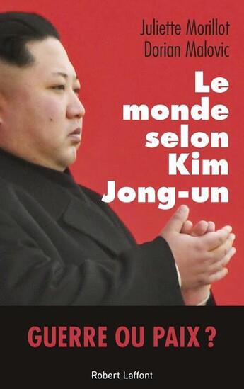 Couverture du livre « Le monde selon Kim Jong-Un » de Juliette Morillot et Dorian Malovic aux éditions Robert Laffont
