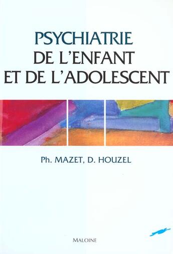 Couverture du livre « Psychiatrie de l enfant et adolescent » de P Mazet et D Houzel aux éditions Maloine