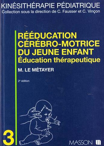 Couverture du livre « Rééducation cérébro-motrice du jeune enfant : Éducation thérapeutique » de Michel Le Métayer aux éditions Elsevier-masson