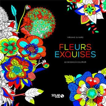 Couverture du livre « Fleurs exquises ; 60 dessins à colorier » de Virginie Guyard aux éditions Solar