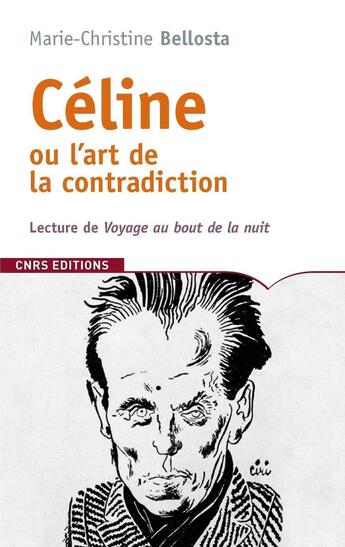 Couverture du livre « Céline ou l'art de la contradiction » de Marie-Christine Bellosta aux éditions Cnrs