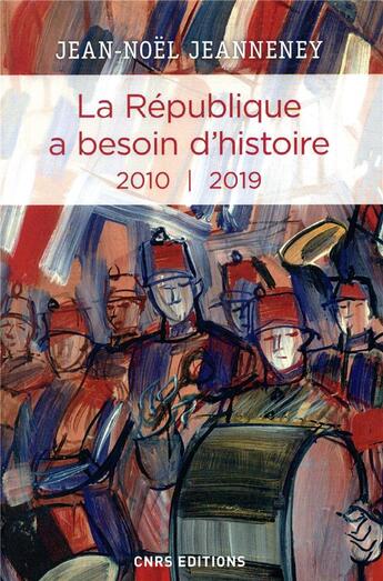 Couverture du livre « La République a besoin d'histoire ; 2010-2019 » de Jean-Noel Jeanneney aux éditions Cnrs