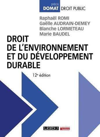 Couverture du livre « Droit de l'environnement et du développement durable (12e édition) » de Raphael Romi et Gaelle Audrain-Demey et Blanche Lormeteau et Marie Baudel aux éditions Lgdj