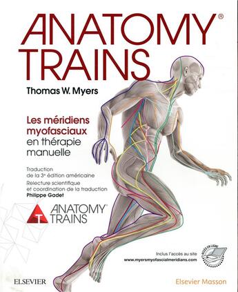 Couverture du livre « Anatomy trains ; les méridiens myofasciaux en thérapie manuelle » de Thomas W. Myers aux éditions Elsevier-masson