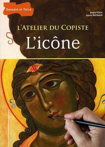 Couverture du livre « L'icône » de Agnes Raynaud et Andre Fisch aux éditions Dessain Et Tolra