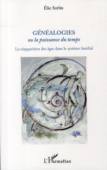 Couverture du livre « Gén&alogies ou la puissance du temps ; la réapparition des âges dans le système familial » de Elie Sorlin aux éditions L'harmattan