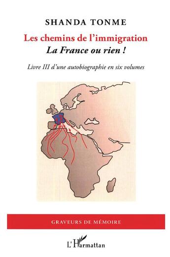 Couverture du livre « Les chemins de l'immigration Tome 3 ; la France ou rien ! » de Jean-Claude Shanda Tonme aux éditions L'harmattan